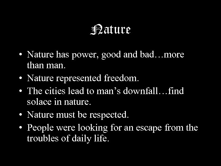 Nature • Nature has power, good and bad…more than man. • Nature represented freedom.