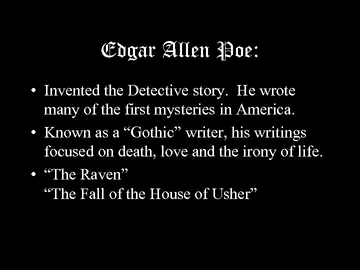Edgar Allen Poe: • Invented the Detective story. He wrote many of the first