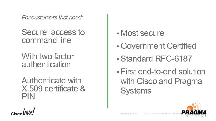 For customers that need: Secure access to command line • Most secure With two
