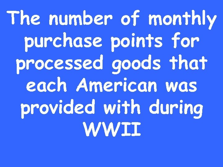 The number of monthly purchase points for processed goods that each American was provided