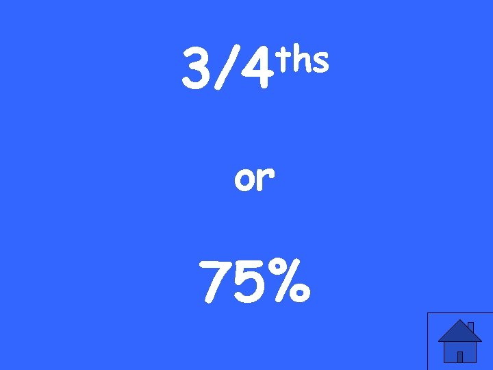 ths 3/4 or 75% 