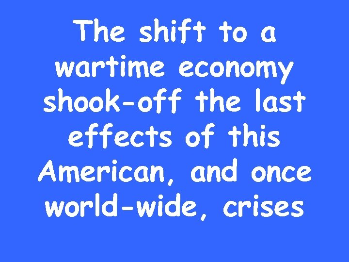 The shift to a wartime economy shook-off the last effects of this American, and