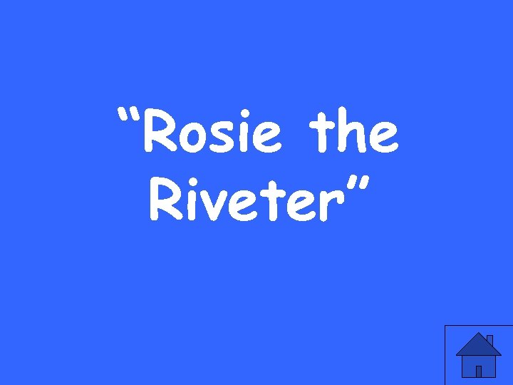 “Rosie the Riveter” 