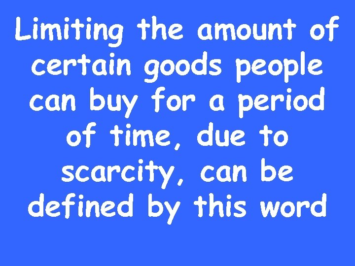 Limiting the amount of certain goods people can buy for a period of time,