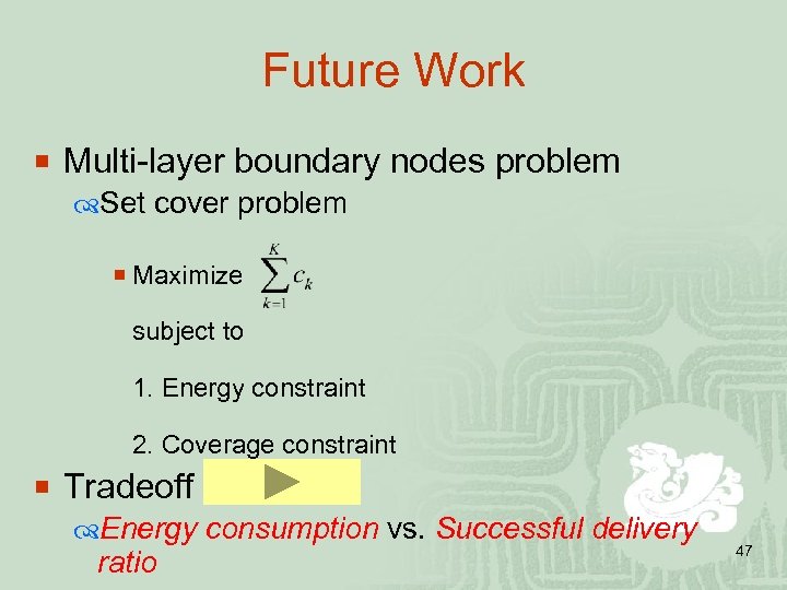 Future Work ¡ Multi-layer boundary nodes problem Set cover problem ¡ Maximize subject to