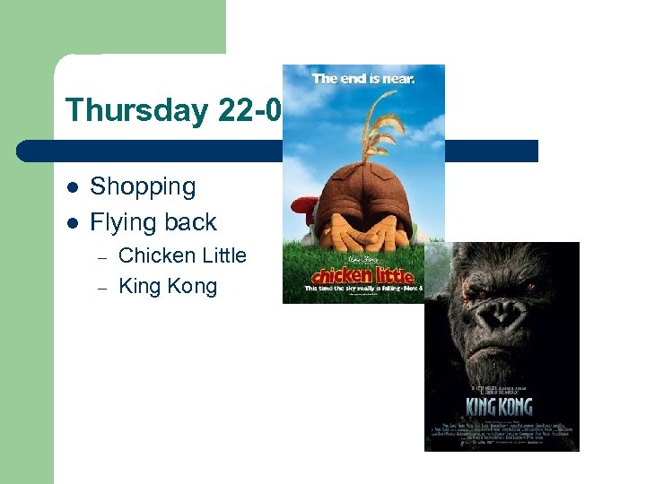 Thursday 22 -06 -2006 l l Shopping Flying back – – Chicken Little King