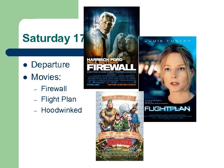 Saturday 17 -06 -2006 l l Departure Movies: – – – Firewall Flight Plan