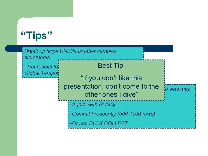 “Tips” Break up large UNION or other complex statements Best Tip: - Put results