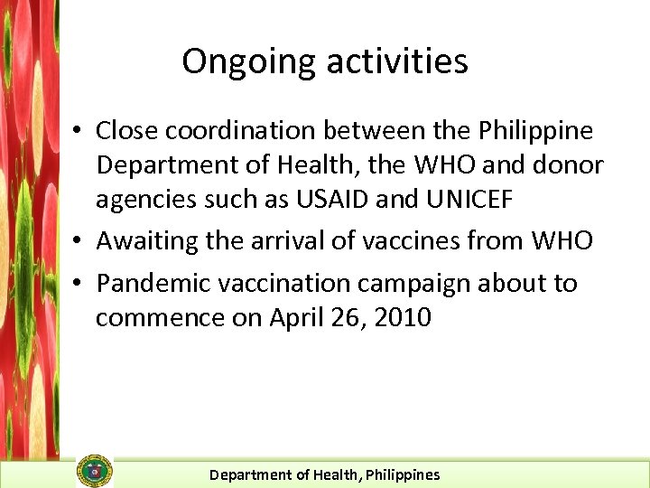 Ongoing activities • Close coordination between the Philippine Department of Health, the WHO and