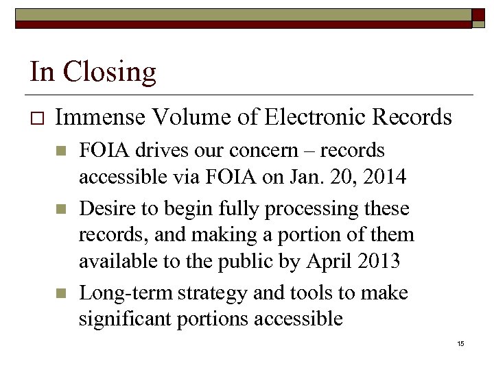 In Closing o Immense Volume of Electronic Records n n n FOIA drives our