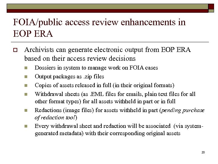FOIA/public access review enhancements in EOP ERA o Archivists can generate electronic output from