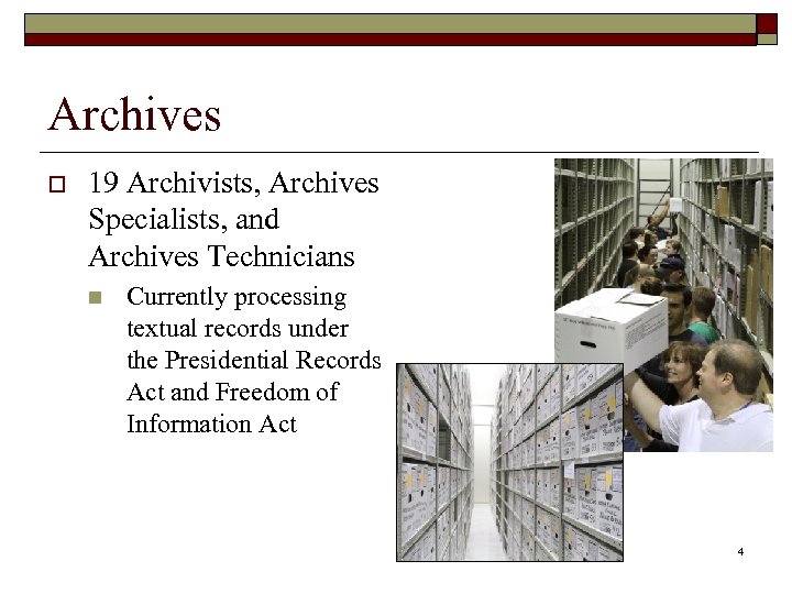Archives o 19 Archivists, Archives Specialists, and Archives Technicians n Currently processing textual records