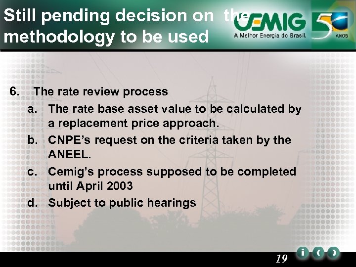 Still pending decision on the methodology to be used 6. The rate review process