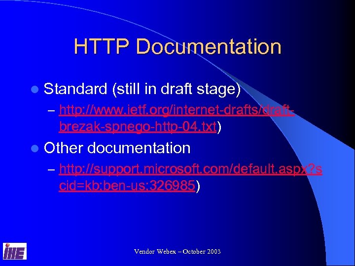 HTTP Documentation l Standard (still in draft stage) – http: //www. ietf. org/internet-drafts/draft- brezak-spnego-http-04.
