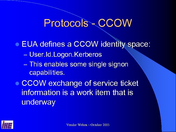 Protocols - CCOW l EUA defines a CCOW identity space: – User. Id. Logon.