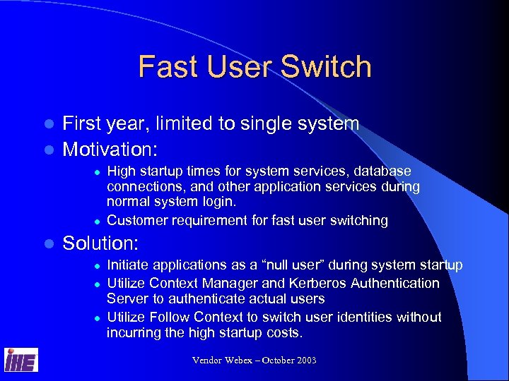 Fast User Switch First year, limited to single system l Motivation: l l High