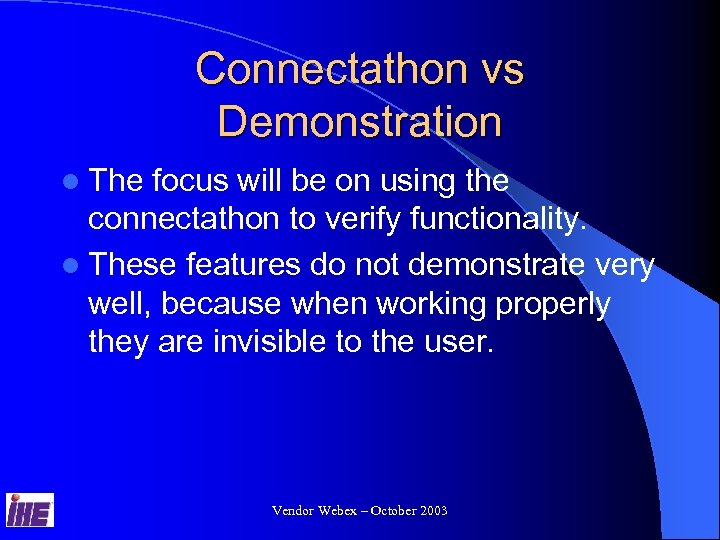 Connectathon vs Demonstration l The focus will be on using the connectathon to verify