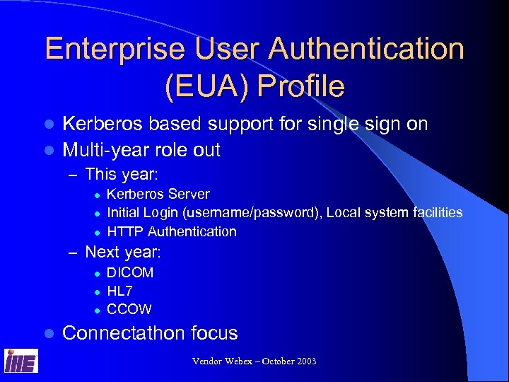 Enterprise User Authentication (EUA) Profile Kerberos based support for single sign on l Multi-year