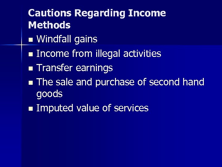 Cautions Regarding Income Methods n Windfall gains n Income from illegal activities n Transfer