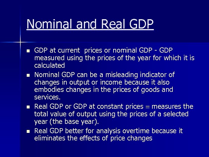 Nominal and Real GDP n n GDP at current prices or nominal GDP -