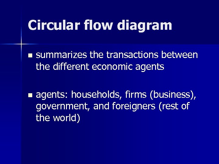 Circular flow diagram n summarizes the transactions between the different economic agents n agents: