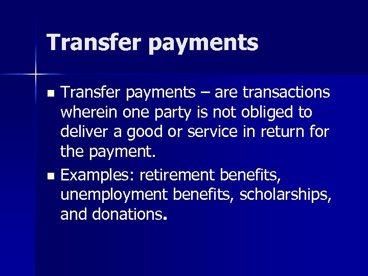 Transfer payments – are transactions wherein one party is not obliged to deliver a