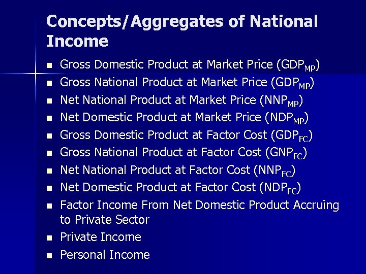 Concepts/Aggregates of National Income n n n Gross Domestic Product at Market Price (GDPMP)