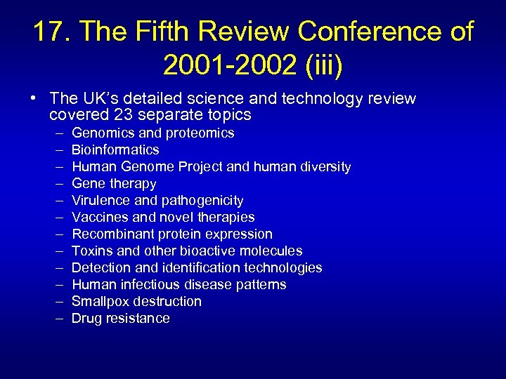 17. The Fifth Review Conference of 2001 -2002 (iii) • The UK’s detailed science
