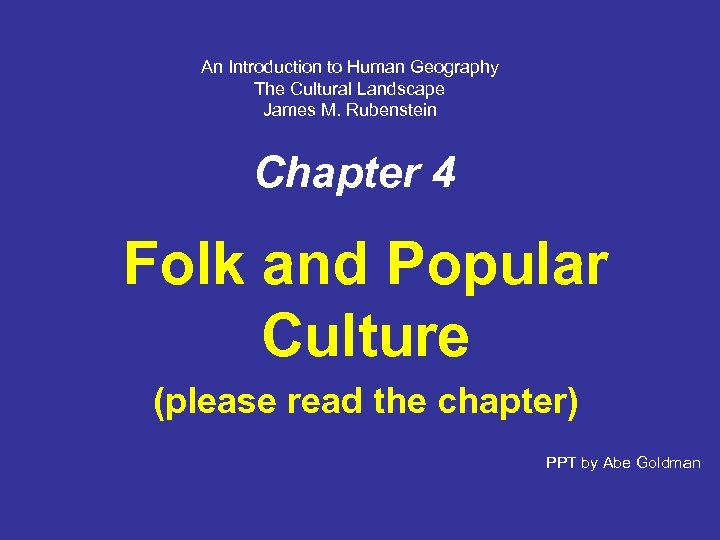 An Introduction to Human Geography The Cultural Landscape James M. Rubenstein Chapter 4 Folk