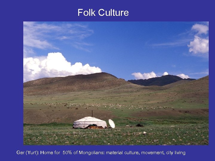 Folk Culture Ger (Yurt): Home for 50% of Mongolians: material culture, movement, city living