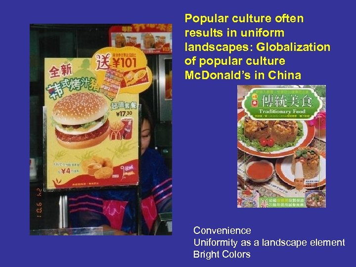 Popular culture often results in uniform landscapes: Globalization of popular culture Mc. Donald’s in