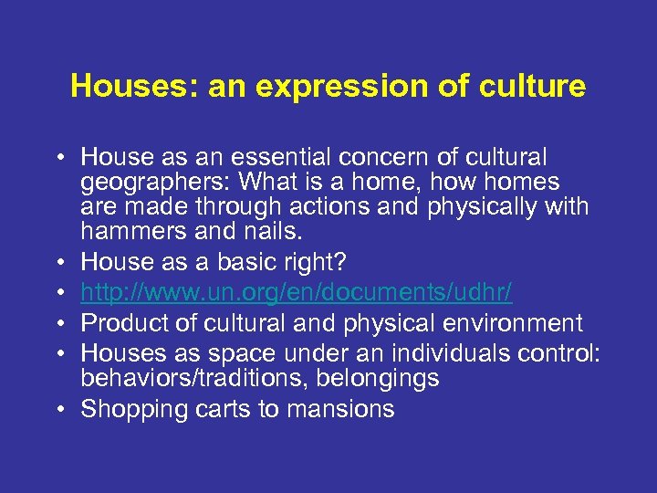 Houses: an expression of culture • House as an essential concern of cultural geographers: