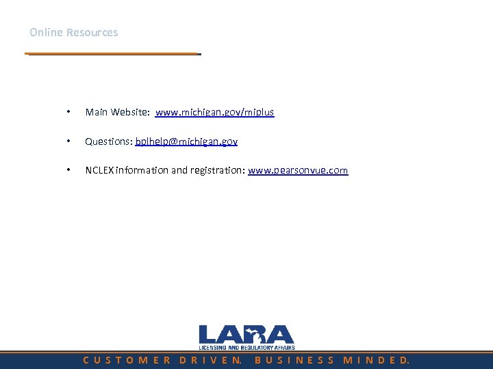 Online Resources • Main Website: www. michigan. gov/miplus • Questions: bplhelp@michigan. gov • NCLEX