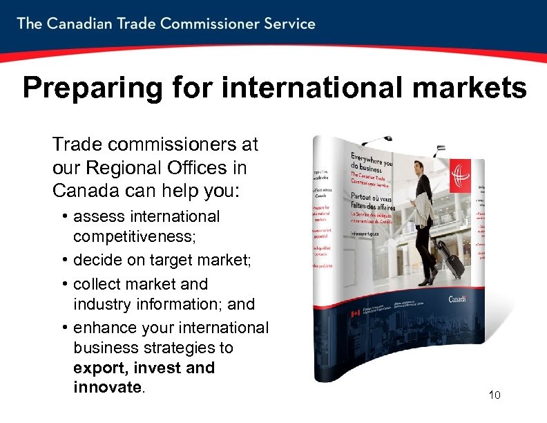 Preparing for international markets Trade commissioners at our Regional Offices in Canada can help