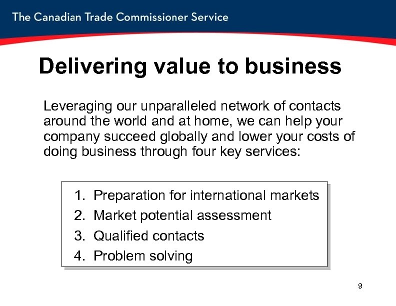 Delivering value to business Leveraging our unparalleled network of contacts around the world and