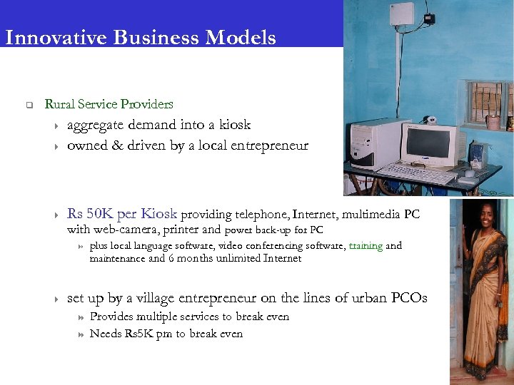 Innovative Business Models q Rural Service Providers 4 aggregate demand into a kiosk owned