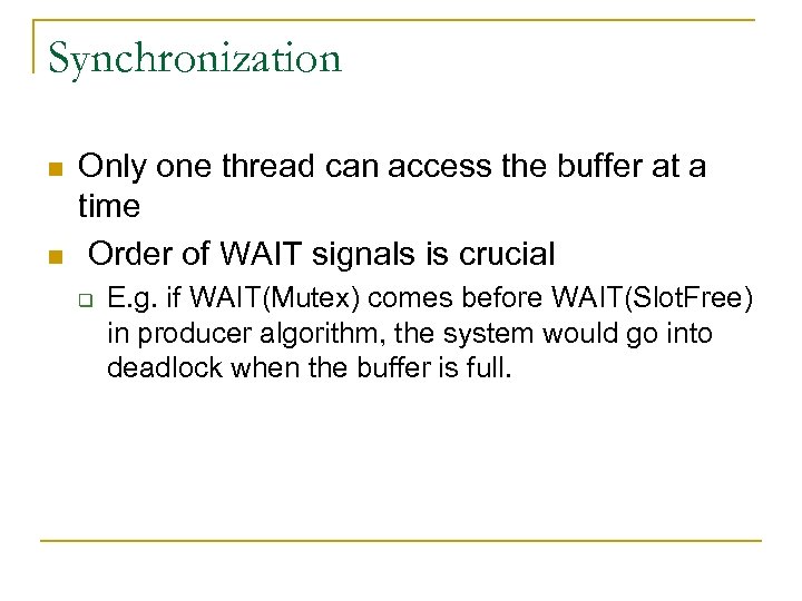 Synchronization n n Only one thread can access the buffer at a time Order