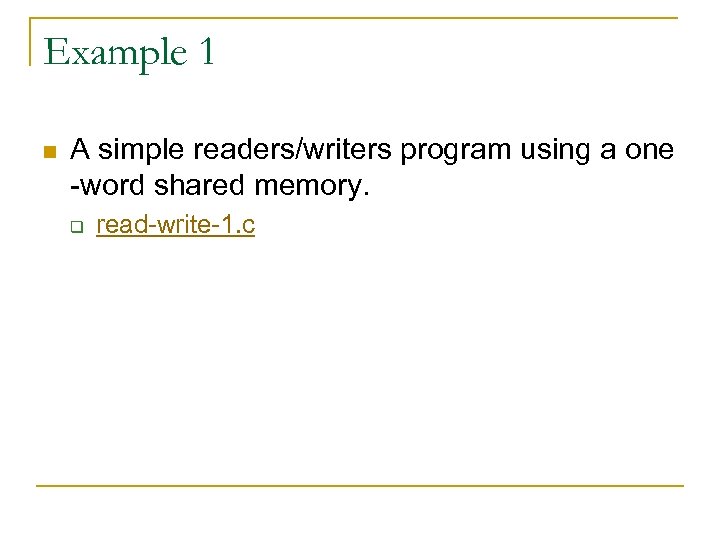 Example 1 n A simple readers/writers program using a one -word shared memory. q
