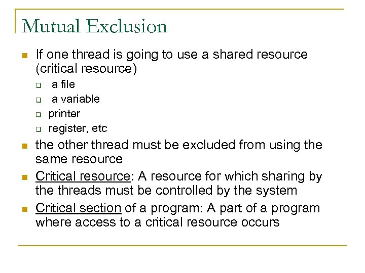 Mutual Exclusion n If one thread is going to use a shared resource (critical