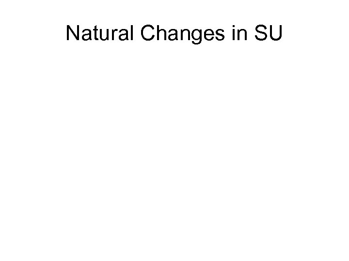 Natural Changes in SU 