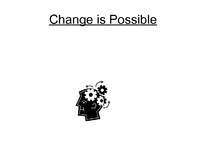 Change is Possible 