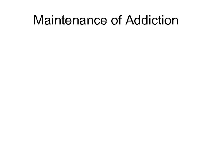 Maintenance of Addiction 