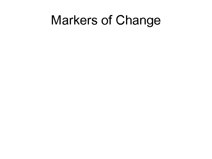 Markers of Change 