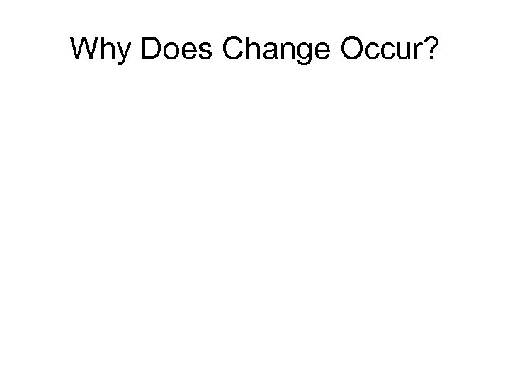 Why Does Change Occur? 