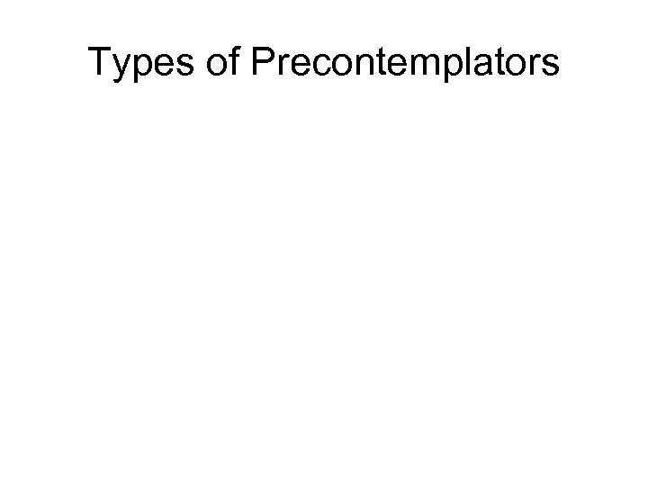 Types of Precontemplators 