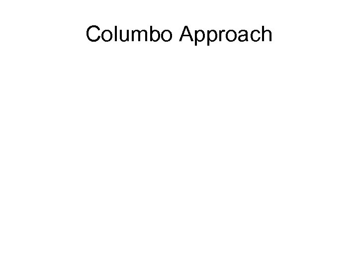 Columbo Approach 