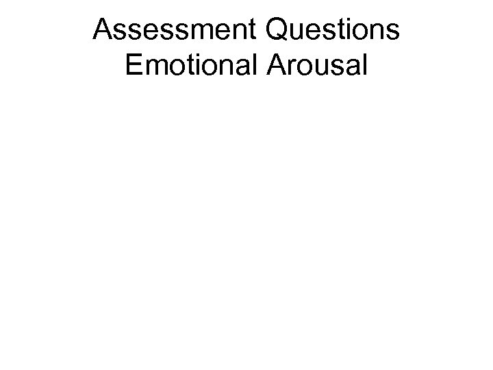 Assessment Questions Emotional Arousal 