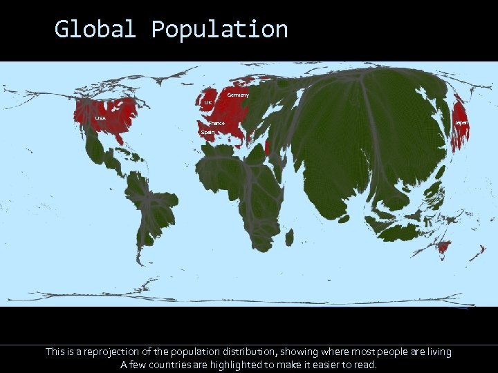 Global Population Germany UK USA France Spain This is a reprojection of the population