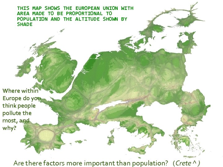 THIS MAP SHOWS THE EUROPEAN UNION WITH AREA MADE TO BE PROPORTIONAL TO POPULATION