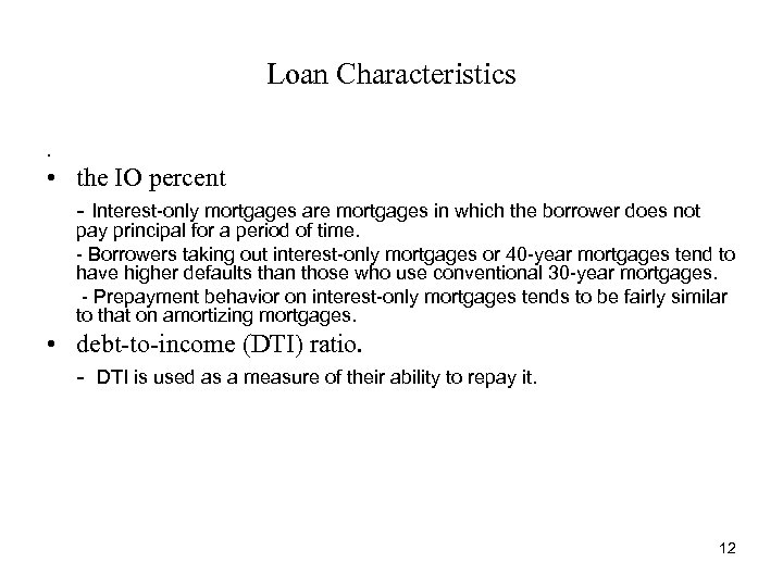 Loan Characteristics. • the IO percent - Interest-only mortgages are mortgages in which the